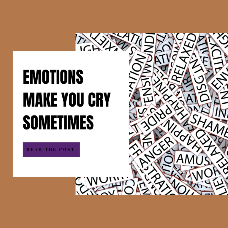 Emotions Make You Cry Sometimes