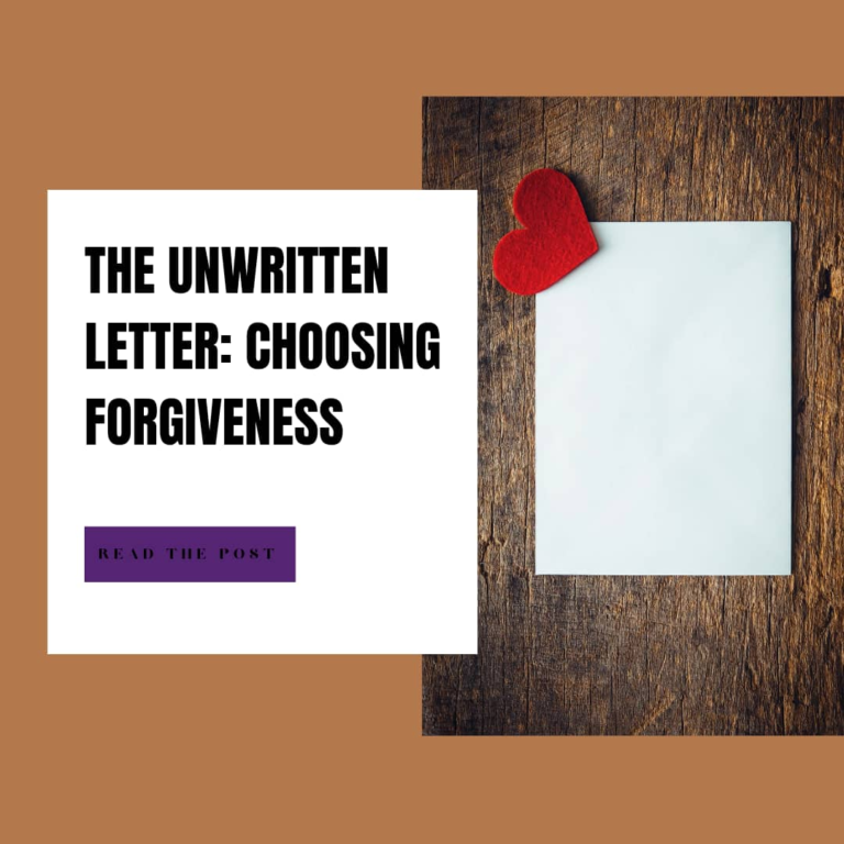 The Unwritten Letter: Choosing Forgiveness